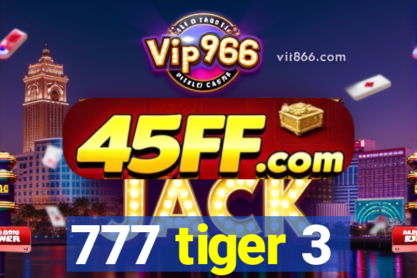 777 tiger 3